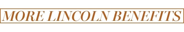 Text: "More Lincoln Benefits" in brown serif font with a rectangular border.